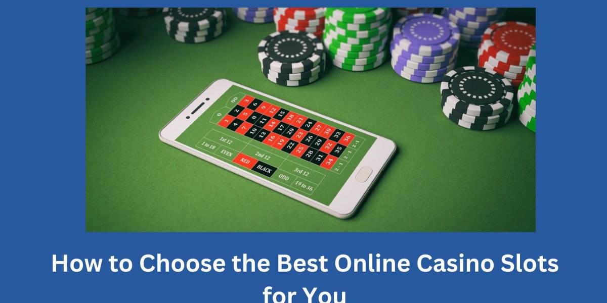 How to Choose the Best Online Casino Slots for You