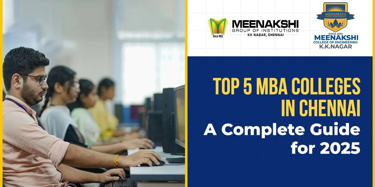 Top 5 MBA Colleges in Chennai – Admission & Career Guide 2025